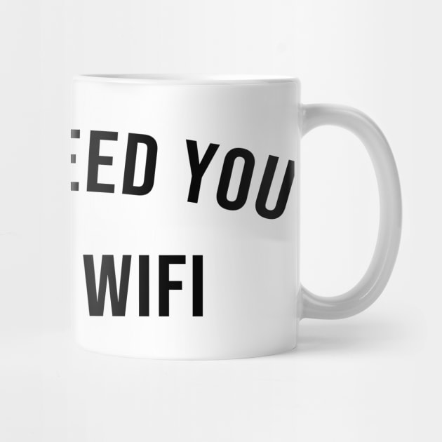 I DONT NEED YOU I HAVE WIFI by Ramy Art